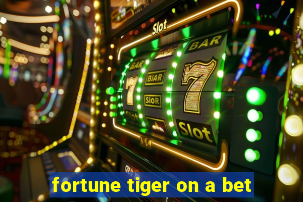 fortune tiger on a bet