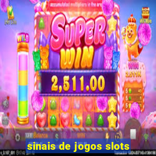 sinais de jogos slots