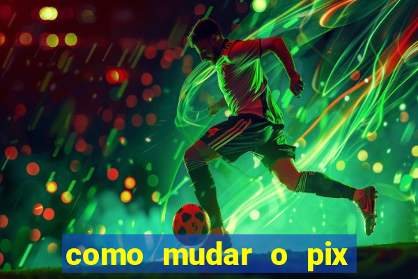 como mudar o pix no jogo do tigre