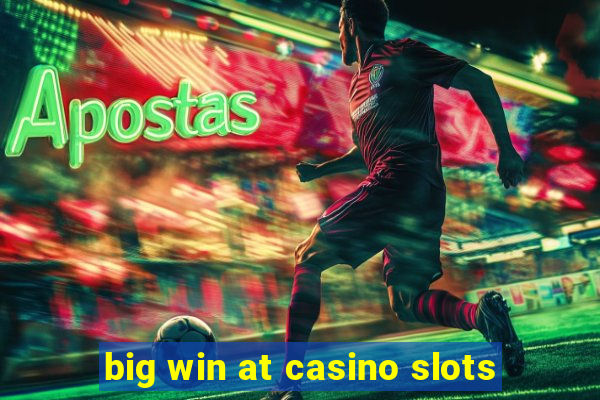 big win at casino slots