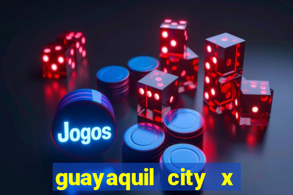 guayaquil city x san antonio