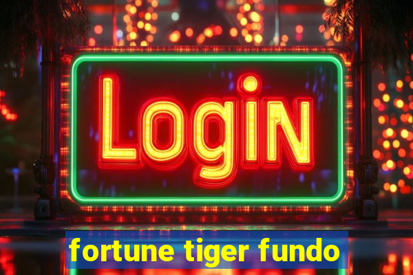 fortune tiger fundo