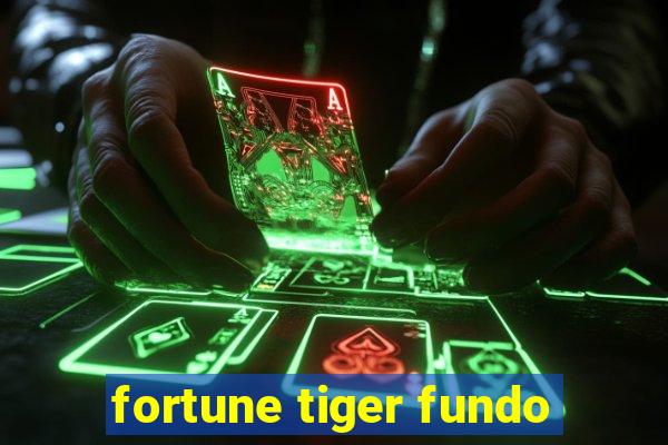 fortune tiger fundo