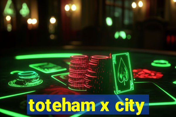 toteham x city