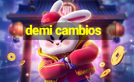 demi cambios