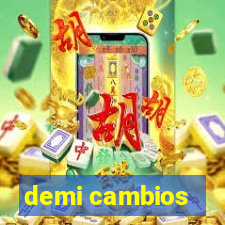 demi cambios