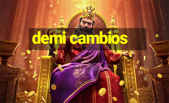 demi cambios