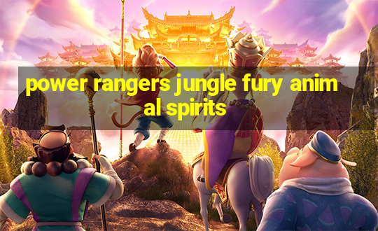 power rangers jungle fury animal spirits