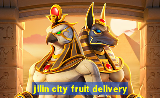 jilin city fruit delivery