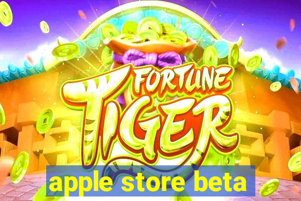 apple store beta