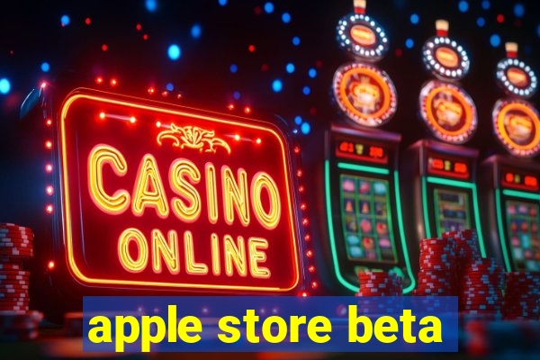 apple store beta