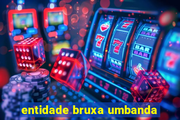 entidade bruxa umbanda