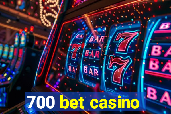 700 bet casino