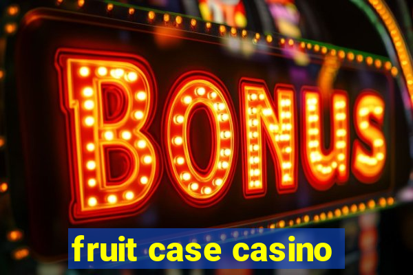 fruit case casino