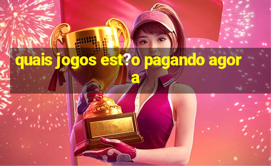 quais jogos est?o pagando agora