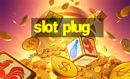 slot plug