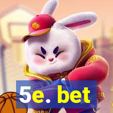 5e. bet