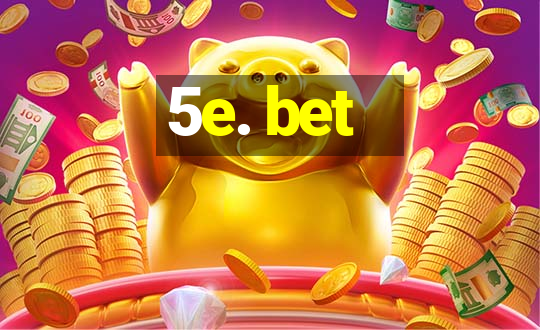 5e. bet