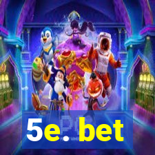 5e. bet