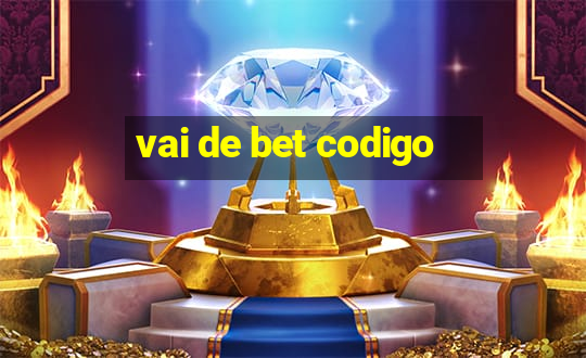 vai de bet codigo