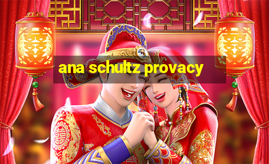 ana schultz provacy