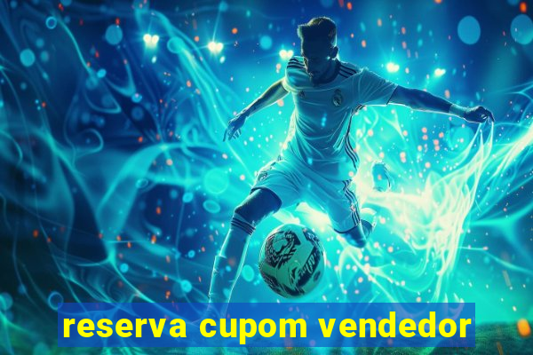 reserva cupom vendedor