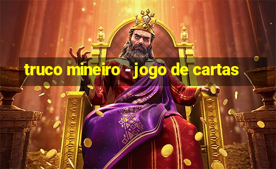 truco mineiro - jogo de cartas