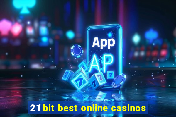 21 bit best online casinos