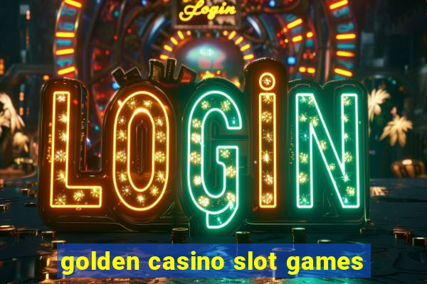 golden casino slot games