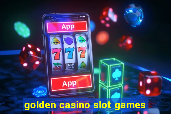 golden casino slot games