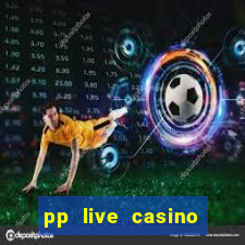 pp live casino esporte da sorte