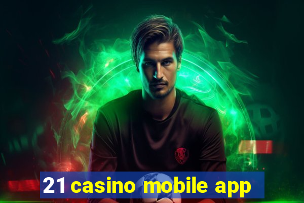 21 casino mobile app