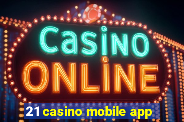 21 casino mobile app