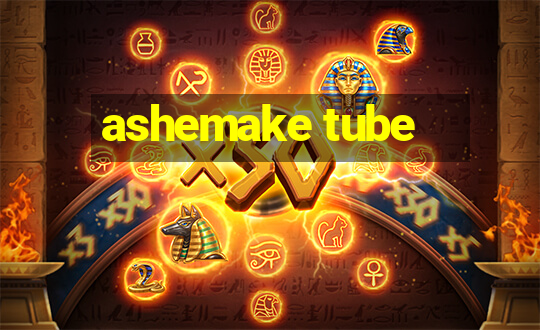 ashemake tube