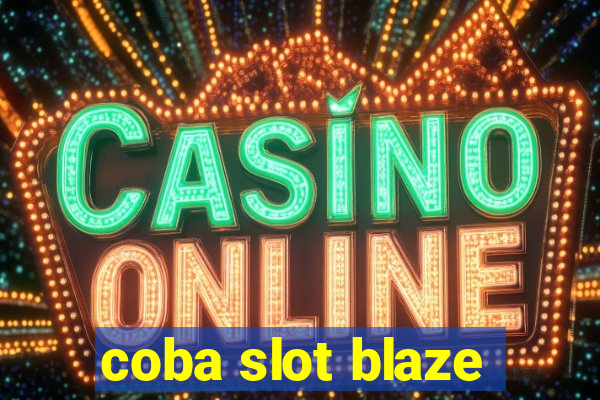 coba slot blaze