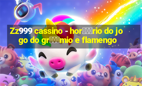 Zz999 cassino - hor锟冿尽rio do jogo do gr锟冿惊mio e flamengo