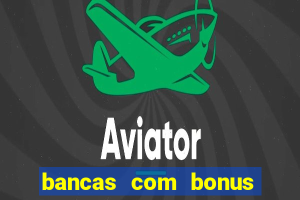 bancas com bonus de cadastro