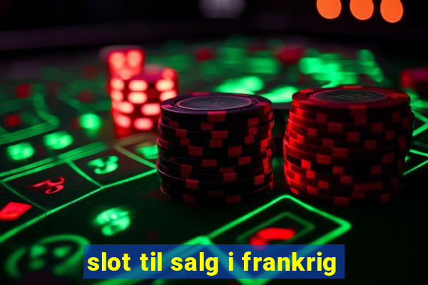 slot til salg i frankrig