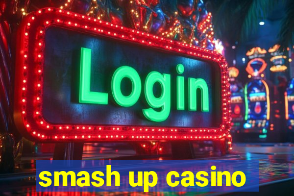 smash up casino