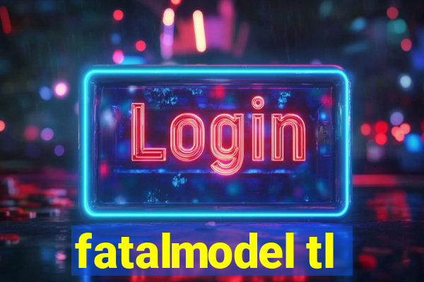 fatalmodel tl