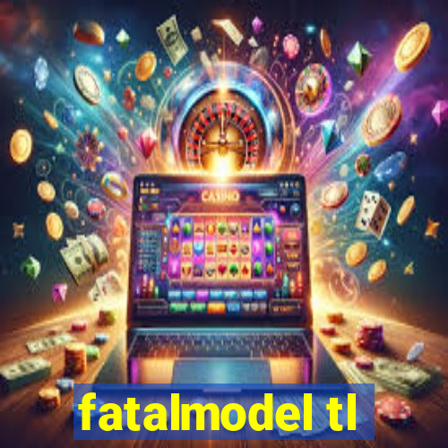 fatalmodel tl