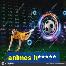 animes h*****