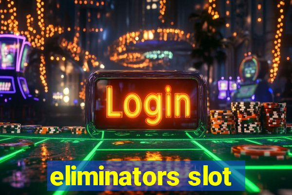 eliminators slot