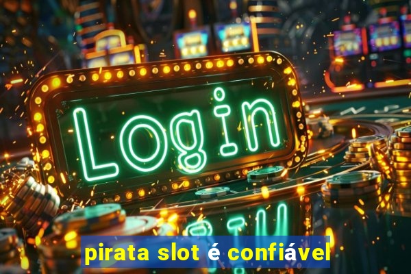 pirata slot é confiável