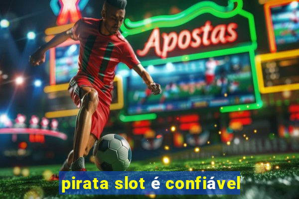 pirata slot é confiável