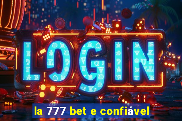 la 777 bet e confiável