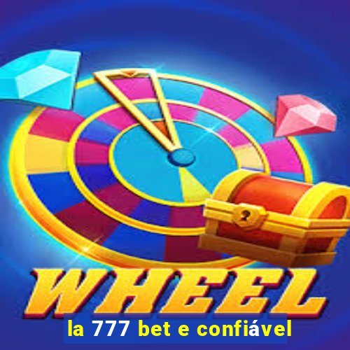 la 777 bet e confiável