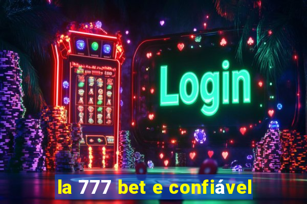 la 777 bet e confiável