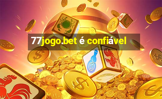 77jogo.bet é confiável