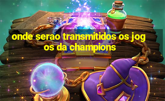 onde serao transmitidos os jogos da champions